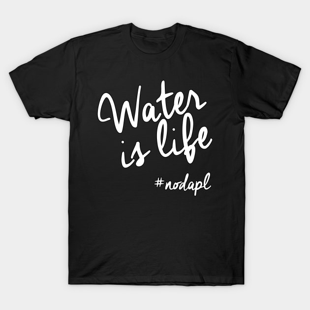 Water Is Life #nodapl T-Shirt by Arkaig